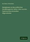 Randglossen zu den politischen Handelungen der letzen Jahre aus den Papieren eines deutschen Abgeordneten