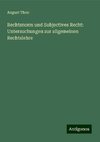 Rechtsnorm und Subjectives Recht: Untersuchungen zur allgemeinen Rechtslehre