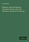 Südbaiern, Tirol und Salzburg, Steiermark, Kärnten, Krain und Küstenland: Handbuch für Reisende