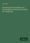 Physiologie des Geschmacks, oder, Physiologische Anleitung zum Studium der Tafelgenüsse