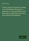 Brahma und die Brahmanen: Vortrag in der öffentlichen Sitzung der k. Akademie der Wissenschaften am 28. März 1871 zur Feier ihres einhundert und zwölften Stiftungstages