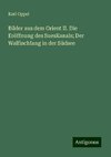 Bilder aus dem Orient II. Die Eröffnung des SuesKanals; Der Walfischfang in der Südsee