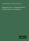 Biografie des k. k. Feldzeugmeisters Julius Freiherrn von Haynau