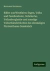 Bilder aus Westfalen: Sagen, Volks und Familienfeste, Gebräuche, Volksaberglaube und sonstige Volksthümlichkeiten des ehemaligen Fürstenthums Osnabrück