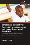 Linciaggio educativo: l'eccessiva sospensione dei maschi neri negli Stati Uniti