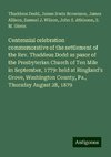 Centennial celebration commemorative of the settlement of the Rev. Thaddeus Dodd as pasor of the Presbyterian Church of Ten Mile in September, 1779: held at Ringland's Grove, Washington County, Pa., Thursday August 28, 1879