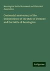 Centennial anniversary of the independence of the state of Vermont and the battle of Bennington