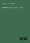 Child life: a collection of poems