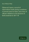 China and Japan: a record of observations made during a residence of several years in China, and a tour of official visitation to the missions of both countries in 1877-78