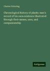 Chronological history of plants: man's record of his own existence illustrated through their names, uses, and companionship