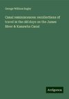 Canal reminiscences: recollections of travel in the old days on the James River & Kanawha Canal