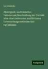 Chirurgisch-medicinisches Vademecum; Beschreibung der Technik aller ohne Assistenten ausführbaren Untersuchungsmethoden und Operationen