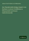 Zur Charakteristik König Johann's von Sachsen in seinem Verhältniss zu Wissenschaft und Kunst: Gedächtnissrede