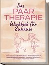 Das Paartherapie Workbook für Zuhause: Die besten Tools & Methoden aus der Paartherapie um Beziehungskonflikte zu lösen, Vertrauen aufzubauen und Partnerschaftsziele zu setzen - inkl. Sexualtherapie