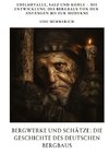 Bergwerke und Schätze:  Die Geschichte des  deutschen Bergbaus