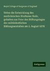 Ueber die Entwicklung des medicinischen Studiums: Rede, gehalten zur Feier des Stiftungstages der militärärztlichen Bildungsanstalten am 2. August 1878