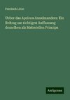 Ueber das Apeiron Anaximanders: Ein Beitrag zur richtigen Auffassung desselben als Materiellen Princips