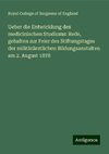 Ueber die Entwicklung des medicinischen Studiums: Rede, gehalten zur Feier des Stiftungstages der militärärztlichen Bildungsanstalten am 2. August 1878