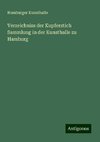 Verzeichniss der Kupferstich Sammlung in der Kunsthalle zu Hamburg