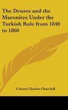 The Druzes and the Maronites Under the Turkish Rule from 1840 to 1860