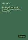 Das Heimathrecht und die Armenpflege im preussischen Staatsgebiet