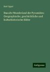 Das alte Wunderland der Pyramiden: Geographische, geschichtliche und kulturhistorische Bilder