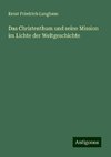 Das Christenthum und seine Mission im Lichte der Weltgeschichte