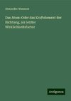 Das Atom: Oder das Kraftelement der Richtung, als letzter Wirklichkeitsfactor