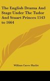 The English Drama And Stage Under The Tudor And Stuart Princes 1543 to 1664