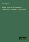 Whom to follow: William Ewart Gladstone or the Earl of Beaconsfield