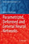 Parametrized, Deformed and General Neural Networks