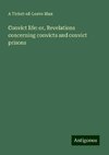 Convict life: or, Revelations concerning convicts and convict prisons