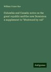 Columbia and Canada: notes on the great republic and the new Dominion: a supplement to 