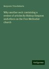 Why another sect: containing a review of articles by Bishop Simpson and others on the Free Methodist church