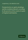 Commentaries on equity pleadings, and the incidents thereof, according to the practice of the courts of equity of England and America