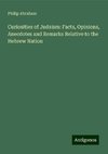 Curiosities of Judaism: Facts, Opinions, Anecdotes and Remarks Relative to the Hebrew Nation