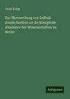 Zur Ehrenrettung von Leibniz Sendschreiben an die Königliche Akademie der Wissenschaften zu Berlin