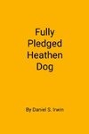 Fully Pledged Heathen Dog