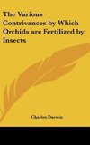 The Various Contrivances by Which Orchids are Fertilized by Insects