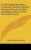 An Old English Miscellany Containing a Bestiary, Kentish Sermons, Proverbs of Alfred and Religious Poems of the Thirteenth Century