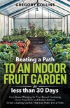 Beating a Path to an Indoor Fruit Garden in Less Than 30 Days