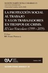 LA PROTECCIÓN SOCIAL AL TRABAJO Y LOS TRABAJADORES EN TIEMPOS DE CRISIS. EL CASO VENEZOLANO (1999-2019)