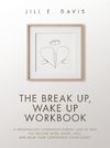 The Break Up, Wake Up Workbook