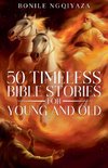 50 Timeless Bible Stories for Young and Old