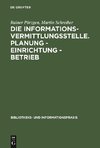 Die Informationsvermittlungsstelle. Planung - Einrichtung - Betrieb