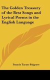 The Golden Treasury of the Best Songs and Lyrical Poems in the English Language