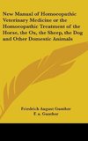 New Manual of Homoeopathic Veterinary Medicine or The Homoeopathic Treatment of the Horse, the Ox, the Sheep, the Dog and Other Domestic Animals