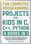 Fun Computer Programming Projects for Kids in C, C++, Python