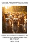 Wenn Hunde leiden:  Psychische Erkrankungen erkennen und behandeln