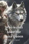 Who wants to be the Luna  Queen